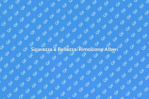 Rimozione Alberi per Sicurezza e Bellezza