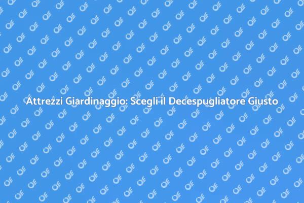 Decespugliatori: Efficienza e Maneggevolezza