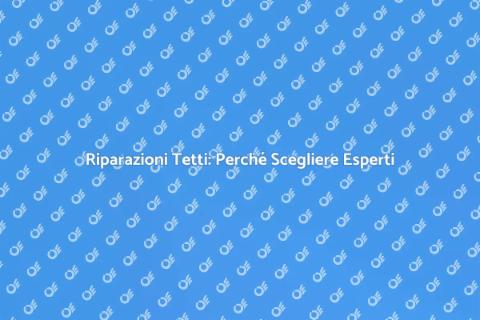 Riparazione Tetti: Guida Completa