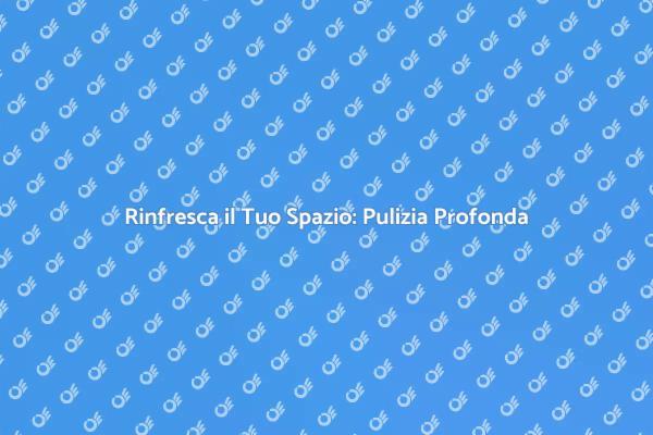 Rinfresca Casa con una Pulizia Profonda