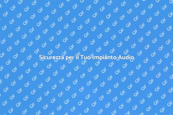 Proteggi il Tuo Impianto Audio e Video