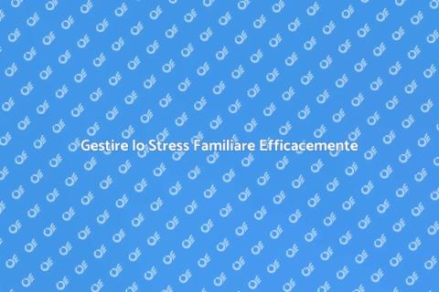 Consulenza Familiare: Gestione Stress