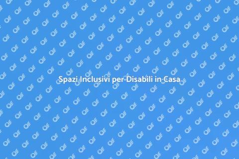 Adeguamento Casa per Disabili Inclusivi