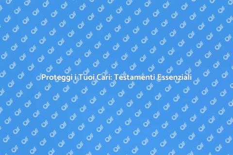 Stesura di Testamenti: Proteggi il Futuro