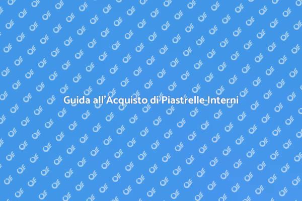 Come Scegliere Piastrelle per Interni