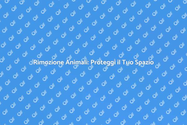 Rimozione Animali: Soluzioni Sicure e Veloci