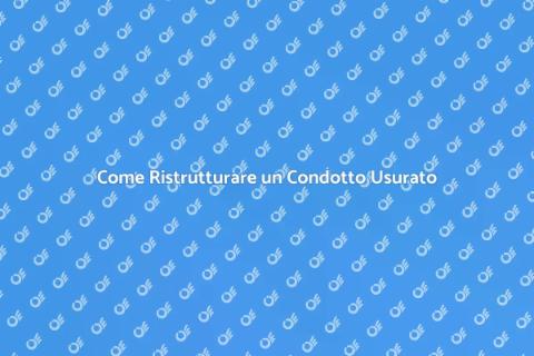 Ristrutturare un Condotto Usurato