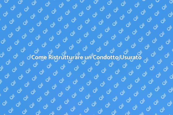 Ristrutturazione di Condotti Usurati