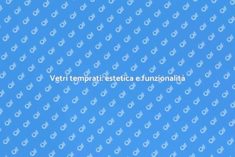 Colorazione vetri temprati: vantaggi