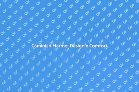 Camini in Marmo: Eleganza e Stile