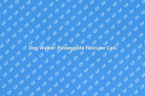 Dog Walker: Il Tuo Amico a Quattro Zampe