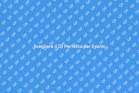 Ingaggiare un DJ per Eventi Speciali