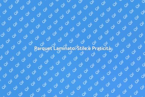 Parquet Laminato: Eleganza e Funzionalità