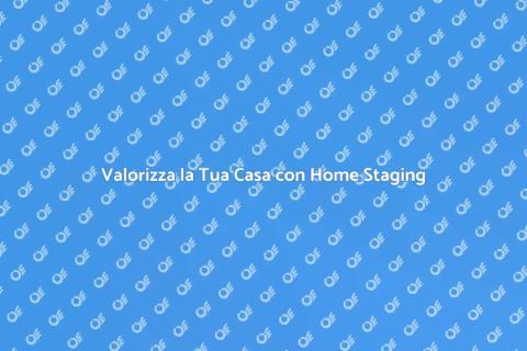 Home Staging: Trasforma il Tuo Spazio