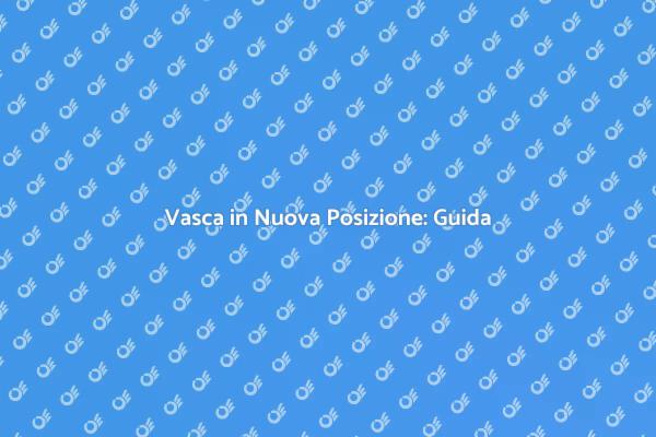 Trasferire la Vasca: Consigli Utili