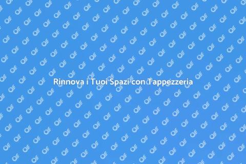 Tappezzeria: Rinnova i Tuoi Ambienti
