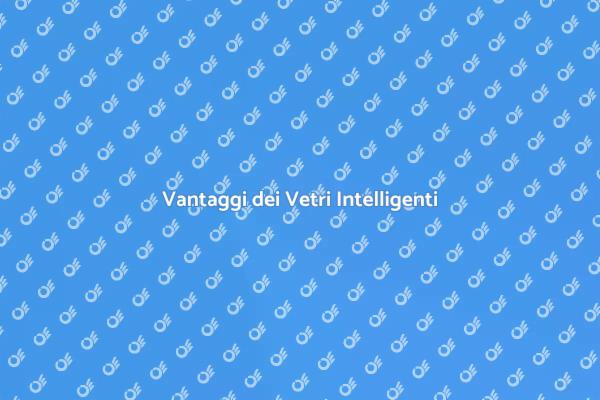 Vetri Intelligenti: Vantaggi e Innovazione