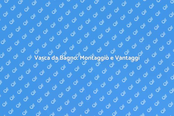Trasforma il Tuo Bagno con una Vasca