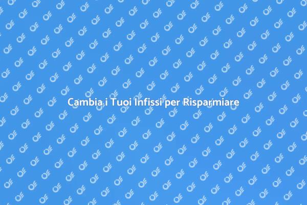 Ristrutturazione Infissi: Scopri di Più