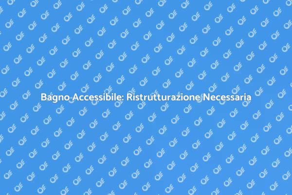Ristrutturazione Bagno per Accessibilità