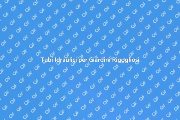 Tubi per un Giardino Sano e Rigoglioso