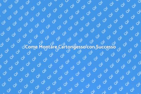 Montare Cartongesso per i Tuoi Spazi
