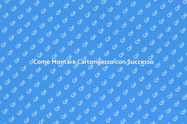 Montare Cartongesso: Guida Pratica