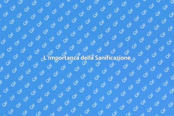 Sanificazione: Sicurezza e Salute