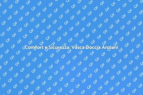 Vasca Doccia Combinata per Anziani