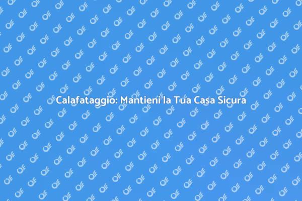 Calafataggio: La Soluzione per la Tua Casa