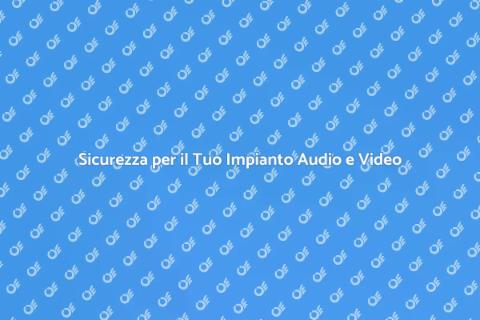 Proteggi il Tuo Impianto Audio e Video