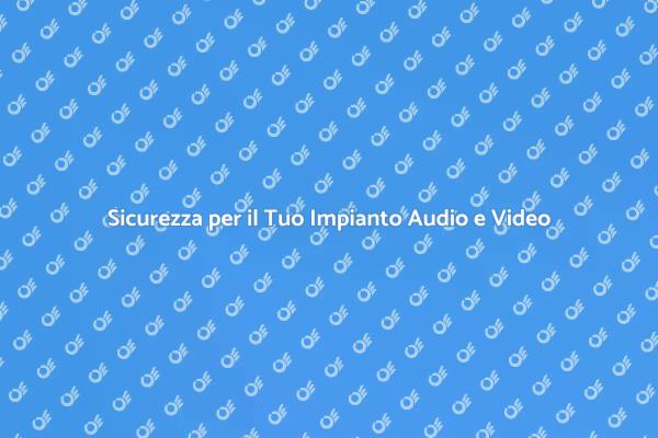 Protezione Ottimale per Audio e Video