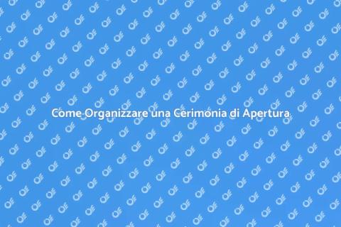 Cerimonia di Apertura: Guida Pratica