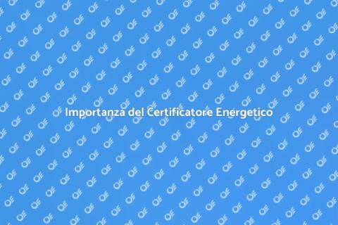 Certificatore Energetico: Perché Contattarlo
