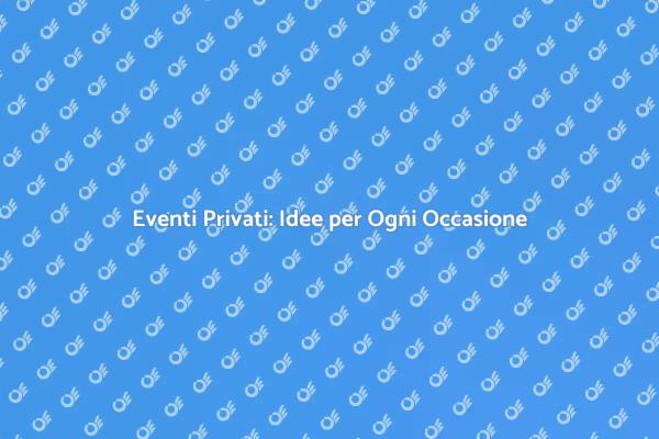 Trasforma i Tuoi Eventi Privati in Magia