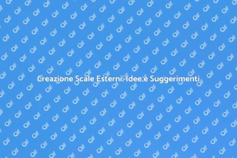 Scale per Esterni: Guida alla Creazione