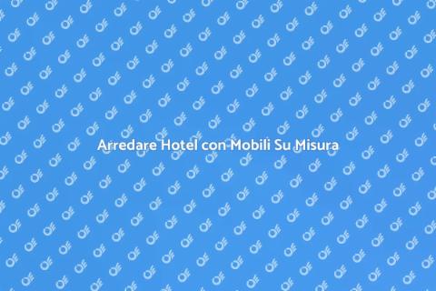Mobile Su Misura per Camere d'Hotel