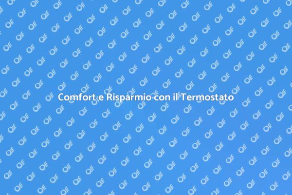 Termostato: Soluzione per il Comfort