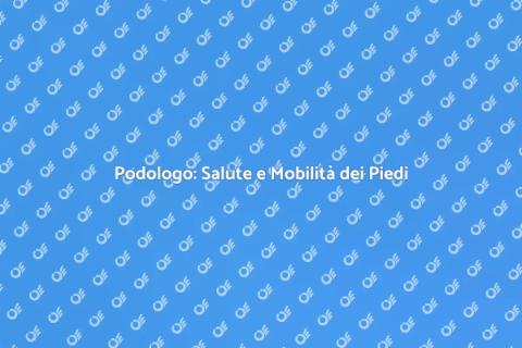 Importanza del Podologo per i Piedi