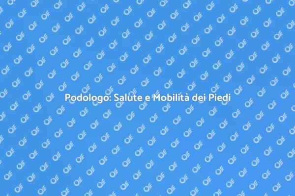 Podologo: Cura Essenziale per i Piedi