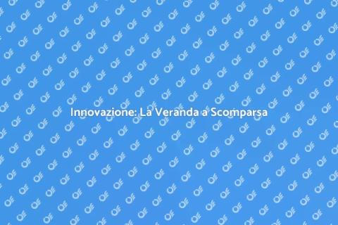 Veranda a Scomparsa di Qualità