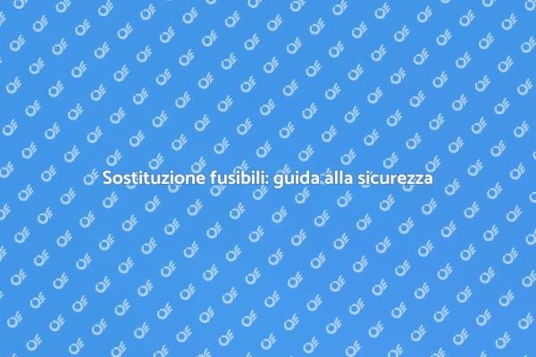 Sostituzione scatola fusibili: perché farla?