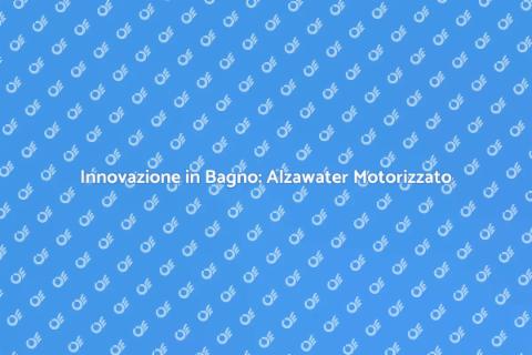 Alzawater Motorizzato: Comfort e Tecnologia