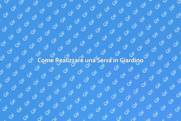 Guida alla Costruzione di una Serra