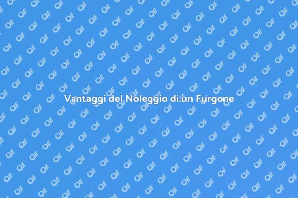 Furgone a Noleggio per Ogni Esigenza