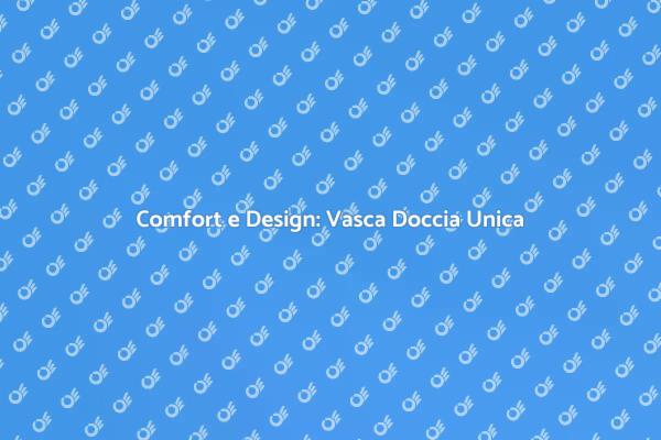 Vasca Doccia Combinata: Comfort e Stile