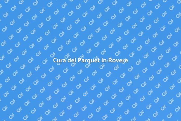 Manutenzione Parquet Rovere: Guida Pratica