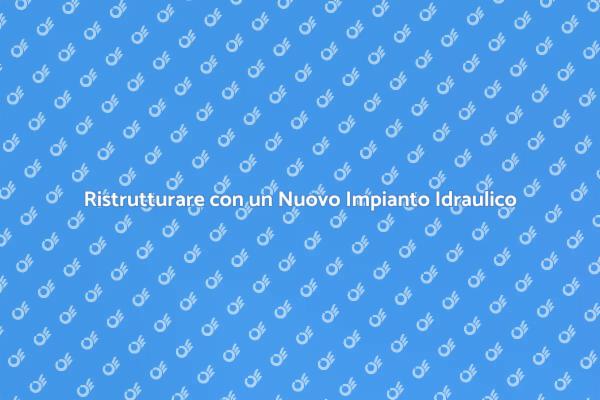 Migliora la Casa con un Impianto Idraulico