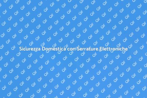 Serratura Elettronica: Sicurezza Innovativa