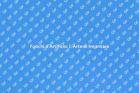 Spettacolo Pirotecnico: Magia nei Cieli